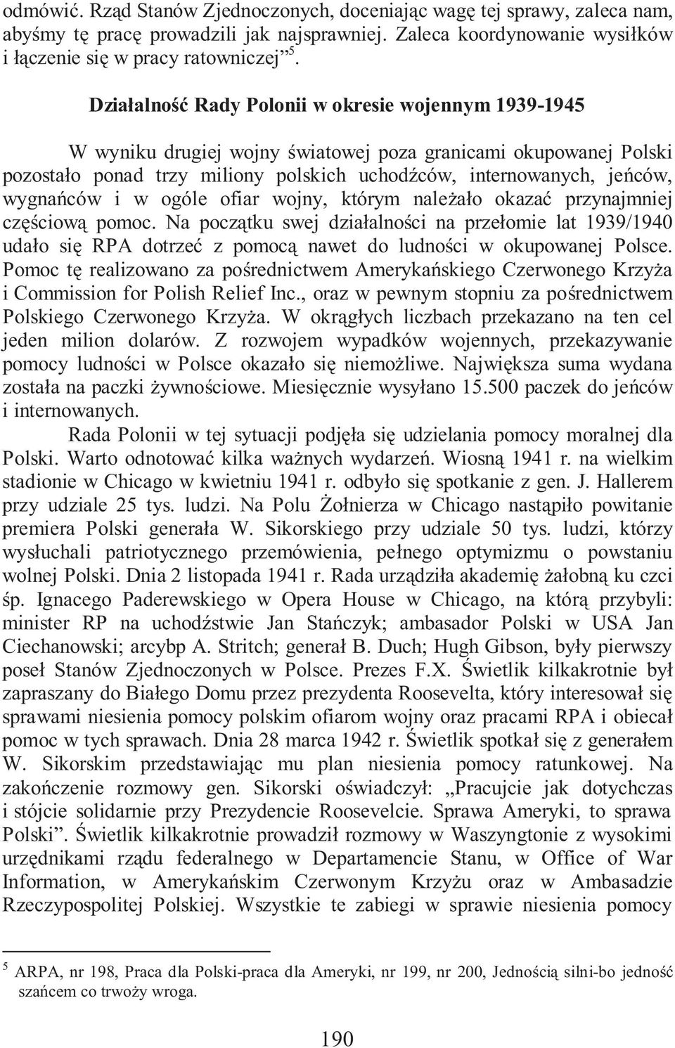 i w ogóle ofiar wojny, którym nale a o okaza przynajmniej cz ciow pomoc. Na pocz tku swej dzia alno ci na prze omie lat 1939/1940 uda o si RPA dotrze z pomoc nawet do ludno ci w okupowanej Polsce.