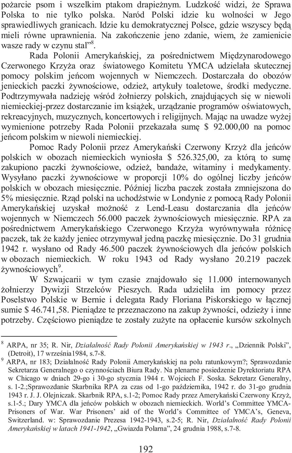 Rada Polonii Ameryka skiej, za po rednictwem Mi dzynarodowego Czerwonego Krzy a oraz wiatowego Komitetu YMCA udziela a skutecznej pomocy polskim je com wojennych w Niemczech.