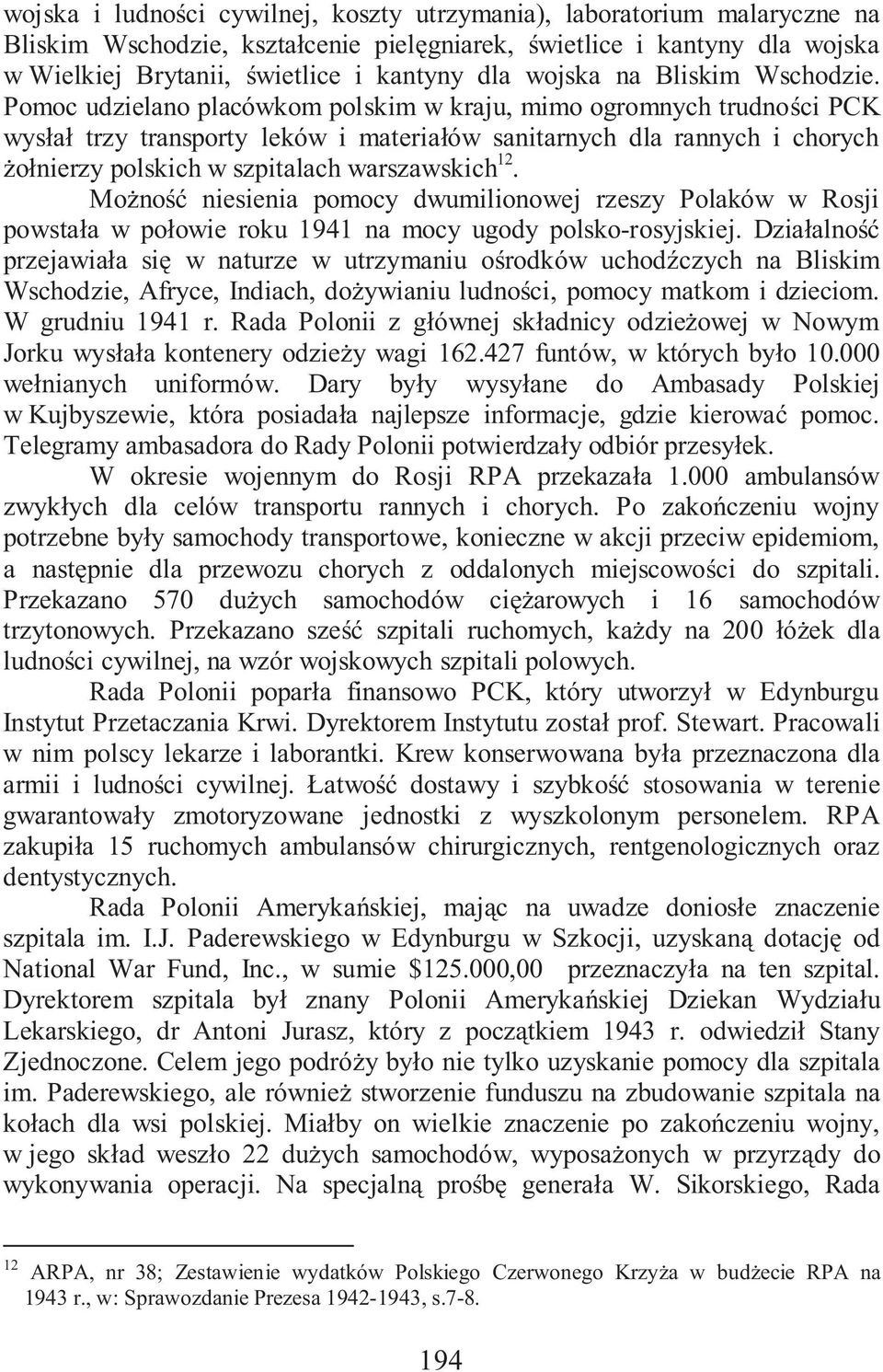 Pomoc udzielano placówkom polskim w kraju, mimo ogromnych trudno ci PCK wys a trzy transporty leków i materia ów sanitarnych dla rannych i chorych o nierzy polskich w szpitalach warszawskich 12.