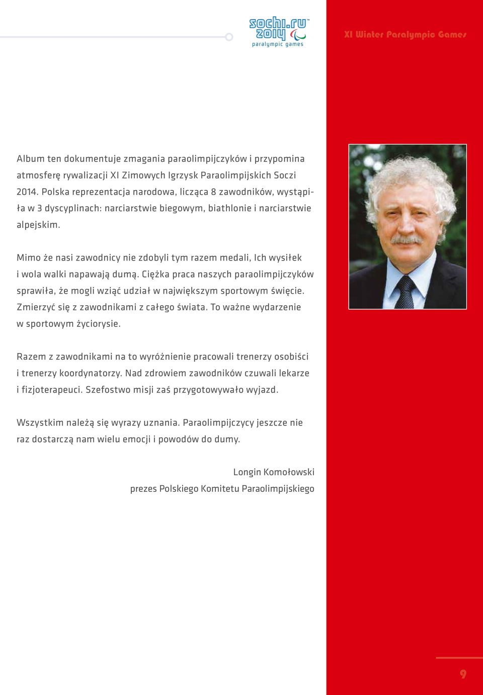 Mimo że nasi zawodnicy nie zdobyli tym razem medali, Ich wysiłek i wola walki napawają dumą. Ciężka praca naszych paraolimpijczyków sprawiła, że mogli wziąć udział w największym sportowym święcie.