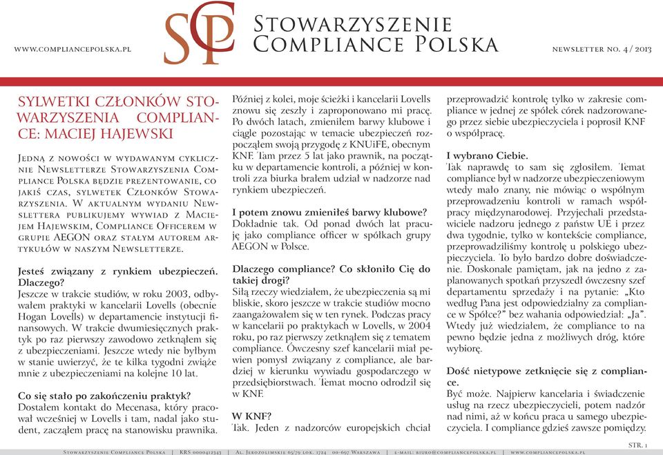 Jesteś związany z rynkiem ubezpieczeń. Dlaczego? Jeszcze w trakcie studiów, w roku 2003, odbywałem praktyki w kancelarii Lovells (obecnie Hogan Lovells) w departamencie instytucji finansowych.