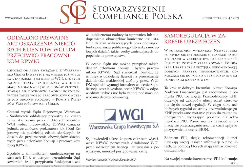 informacji medialnych 320 milionów złotych, starają się dochodzić swoich roszczeń, w tym także wobec pracowników ówczesnego organu nadzoru Komisji Papierów Wartościowych i Giełd.