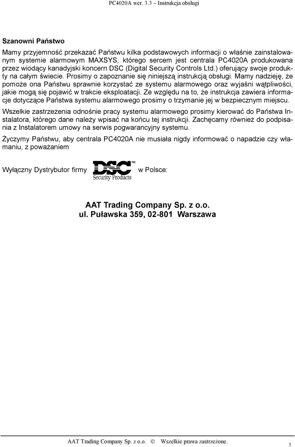 Mamy nadzieję, że pomoże ona Państwu sprawnie korzystać ze systemu alarmowego oraz wyjaśni wątpliwości, jakie mogą się pojawić w trakcie eksploatacji.