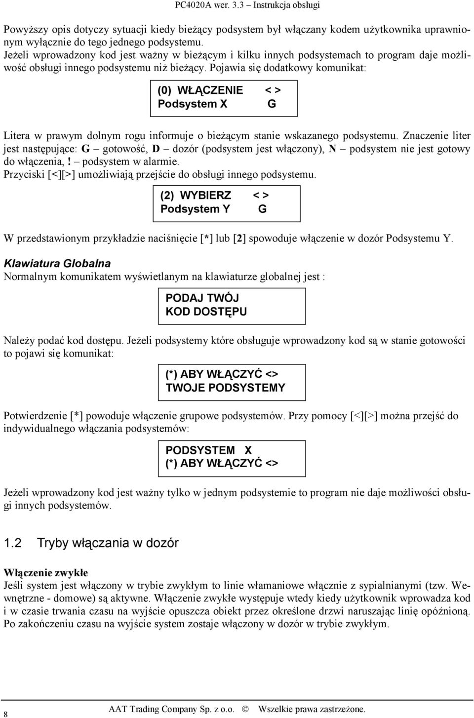 Pojawia się dodatkowy komunikat: (0) WŁĄCZENIE < > Podsystem X G Litera w prawym dolnym rogu informuje o bieżącym stanie wskazanego podsystemu.