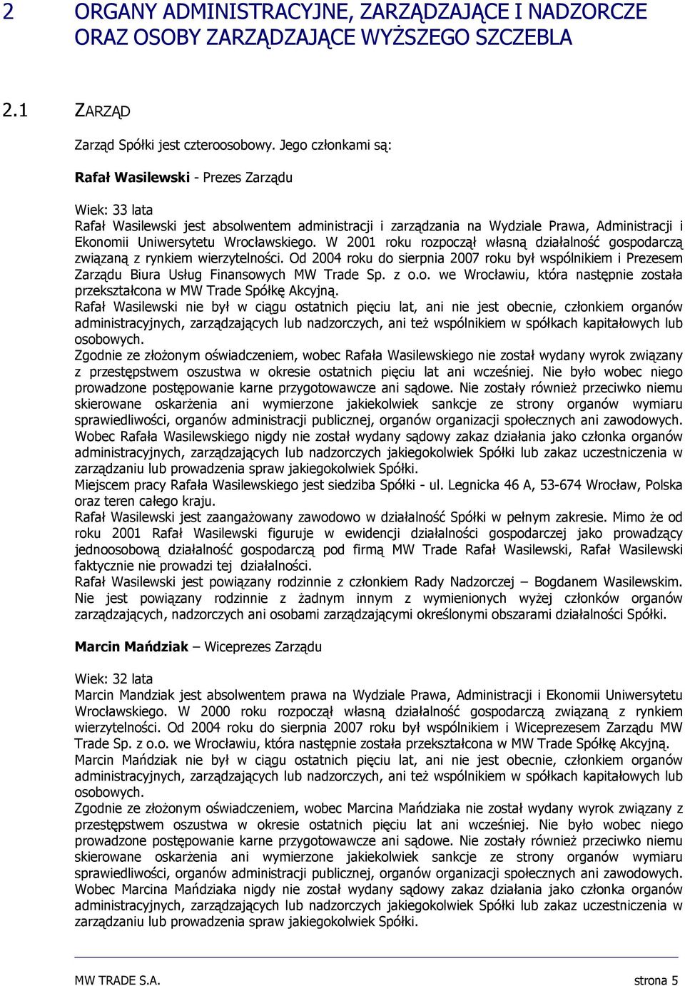 W 2001 roku rozpoczął własną działalność gospodarczą związaną z rynkiem wierzytelności. Od 2004 roku do sierpnia 2007 roku był wspólnikiem i Prezesem Zarządu Biura Usług Finansowych MW Trade Sp. z o.