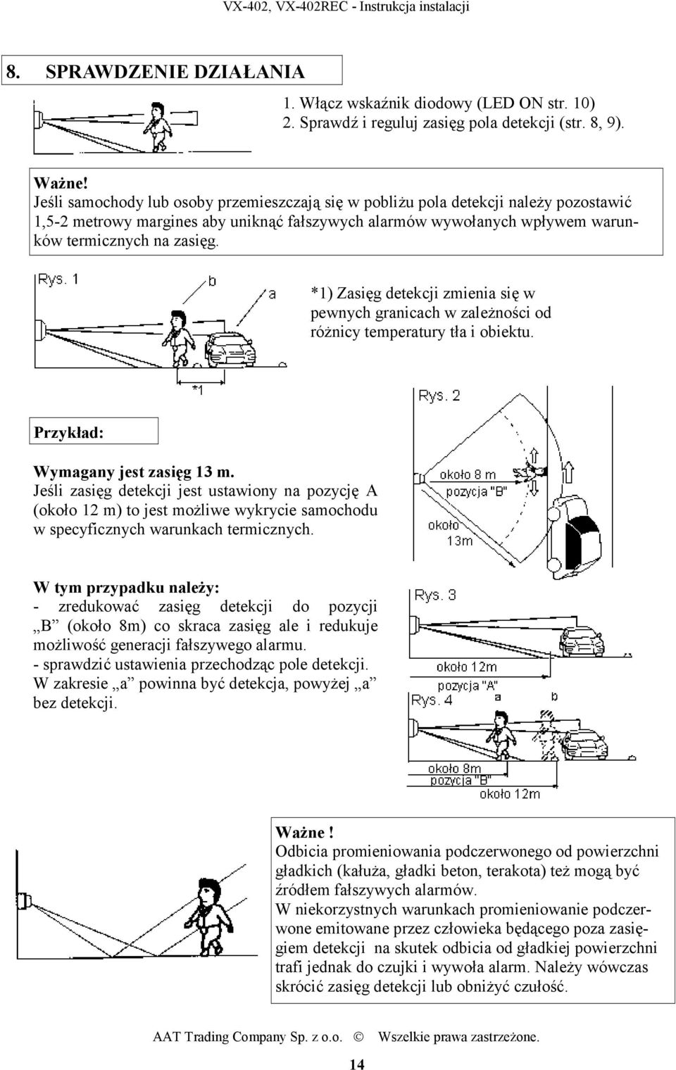 *1) Zasięg detekcji zmienia się w pewnych granicach w zależności od różnicy temperatury tła i obiektu. Przykład: Wymagany jest zasięg 13 m.