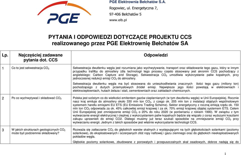 CCS Odpowiedzi 1 Co to jest sekwestracja CO 2 Sekwestracja dwutlenku węgla jest rozumiana jako wychwytywanie, transport oraz składowanie tego gazu, który w innym przypadku trafiłby do atmosfery (dla