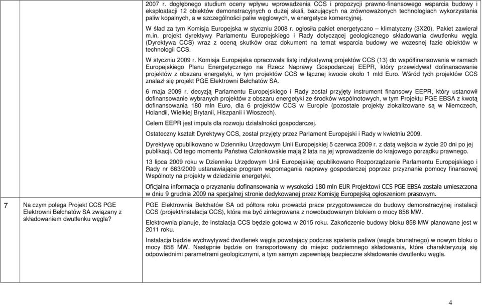 wykorzystania paliw kopalnych, a w szczególności paliw węglowych, w energetyce komercyjnej. W ślad za tym Komisja Europejska w styczniu 2008 r. ogłosiła pakiet energetyczno klimatyczny (3X20).