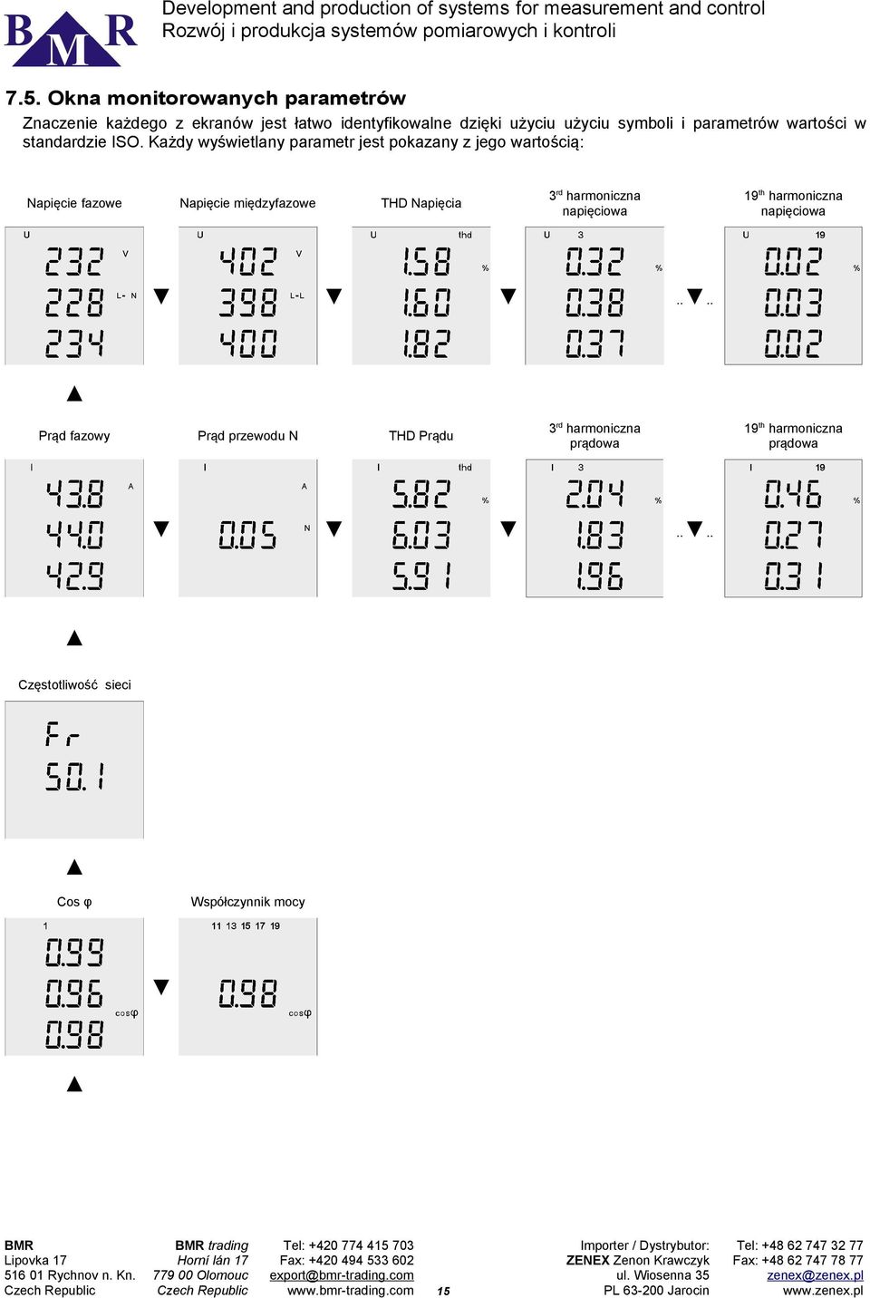 Każdy wyświetlany parametr jest pokazany z jego wartością: Napięcie fazowe Napięcie międzyfazowe 3rd harmoniczna