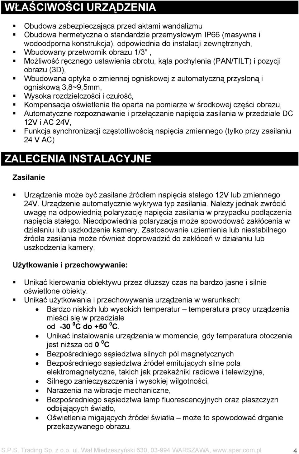 3,8~9,5mm, Wysoka rozdzielczości i czułość, Kompensacja oświetlenia tła oparta na pomiarze w środkowej części obrazu, Automatyczne rozpoznawanie i przełączanie napięcia zasilania w przedziale DC 12V