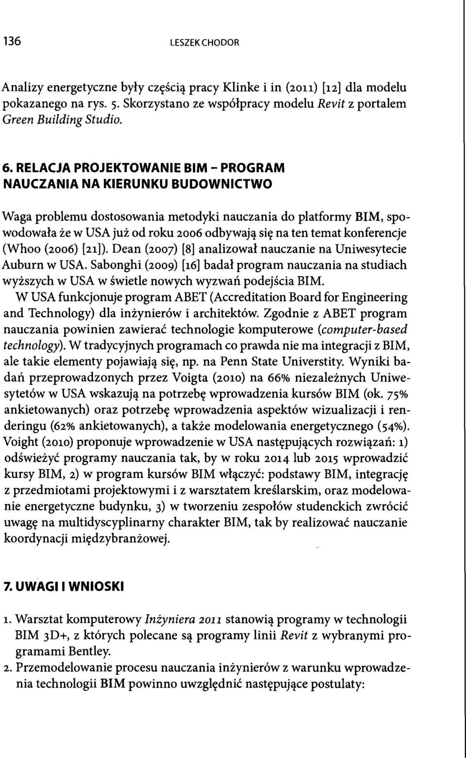 konferencje (Whoo (2006) [21]). Dean (2007) [8] analizowal nauczanie na Uniwesytecie Auburn w USA.