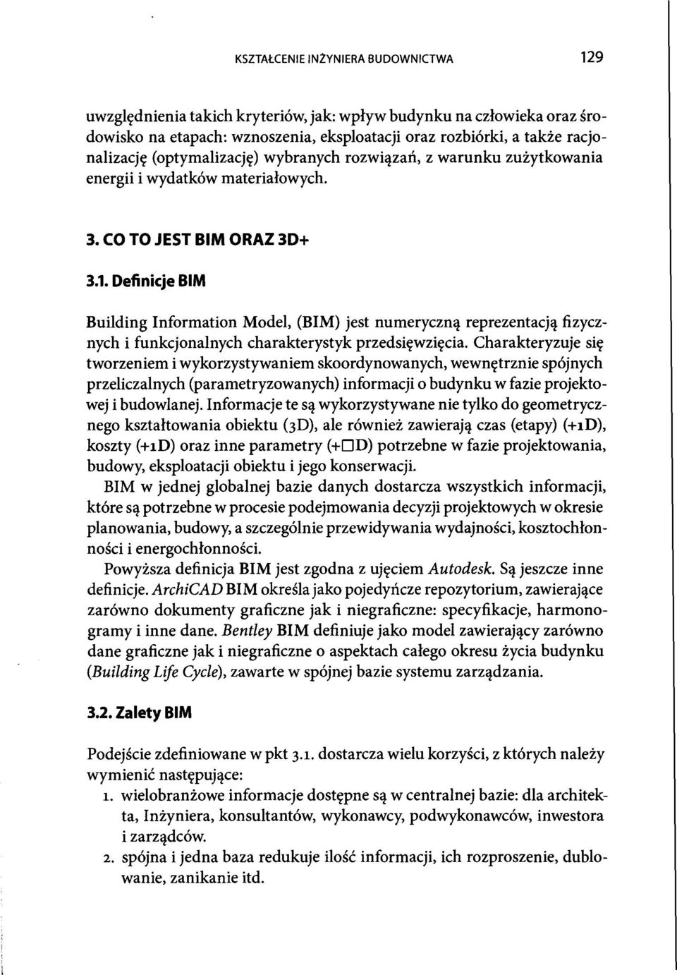 Definicje BIM Building Information Model, (BIM) jest numeryczna reprezentacja fizycznych i funkcjonalnych charakterystyk przedsiewziecia.