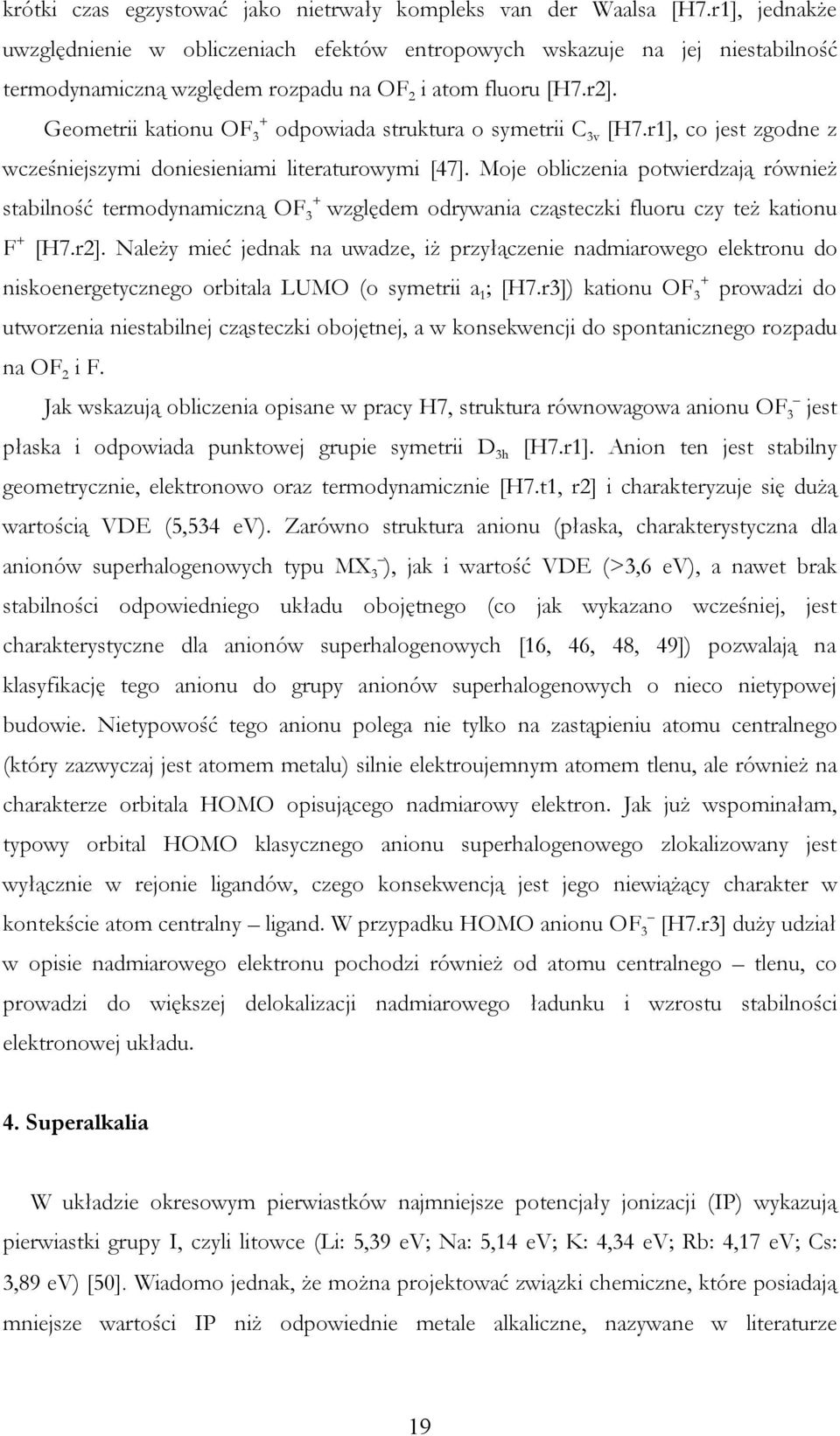 Geometrii kationu OF + 3 odpowiada struktura o symetrii C 3v [H7.r1], co jest zgodne z wcześniejszymi doniesieniami literaturowymi [47].