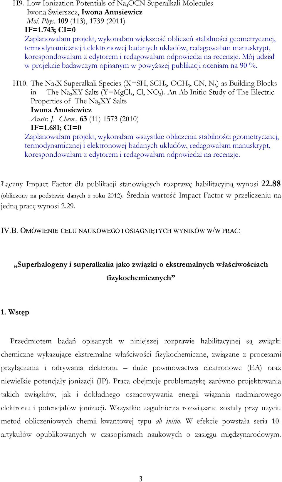 redagowałam odpowiedzi na recenzje. Mój udział w projekcie badawczym opisanym w powyższej publikacji oceniam na 90 %. H10.