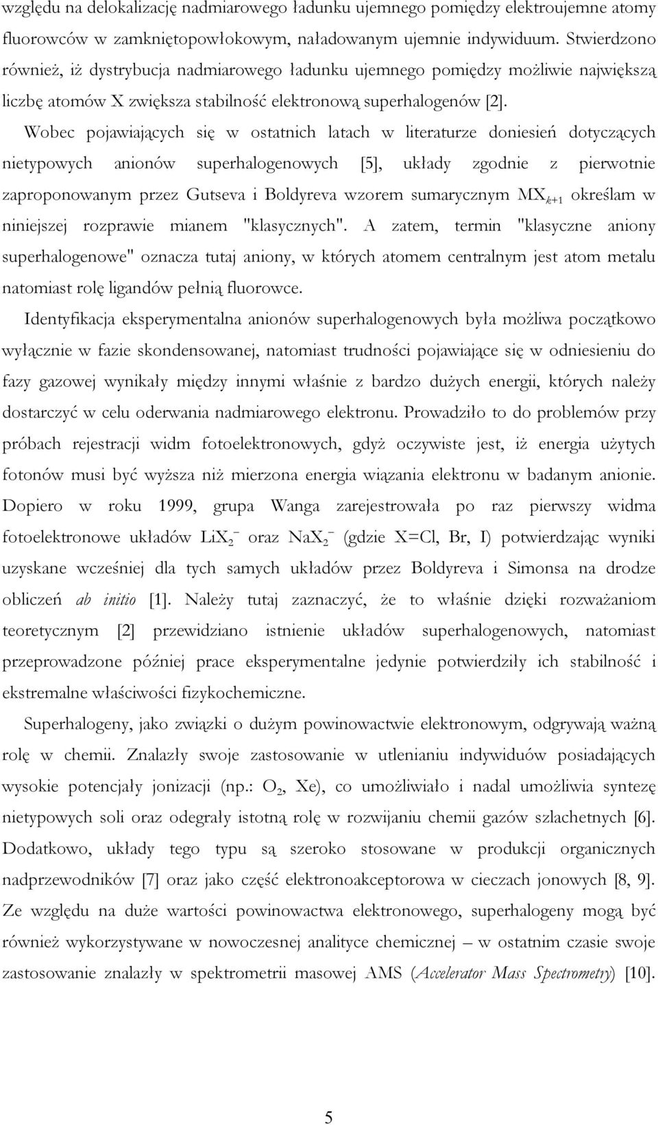 Wobec pojawiających się w ostatnich latach w literaturze doniesień dotyczących nietypowych anionów superhalogenowych [5], układy zgodnie z pierwotnie zaproponowanym przez Gutseva i Boldyreva wzorem