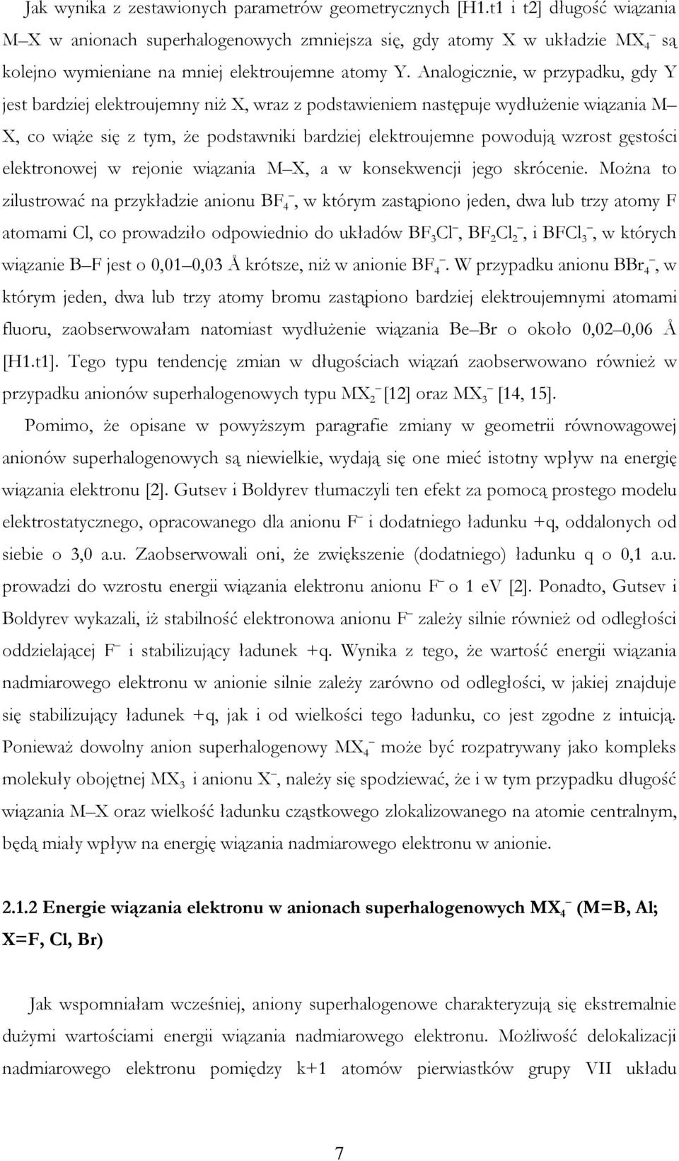 Analogicznie, w przypadku, gdy Y jest bardziej elektroujemny niż X, wraz z podstawieniem następuje wydłużenie wiązania M X, co wiąże się z tym, że podstawniki bardziej elektroujemne powodują wzrost