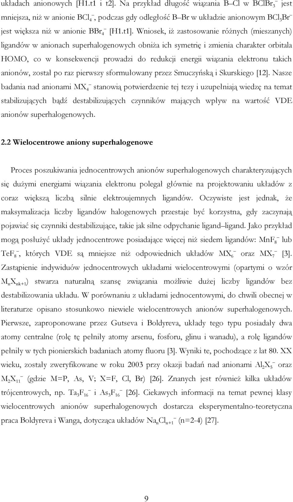 Wniosek, iż zastosowanie różnych (mieszanych) ligandów w anionach superhalogenowych obniża ich symetrię i zmienia charakter orbitala HOMO, co w konsekwencji prowadzi do redukcji energii wiązania