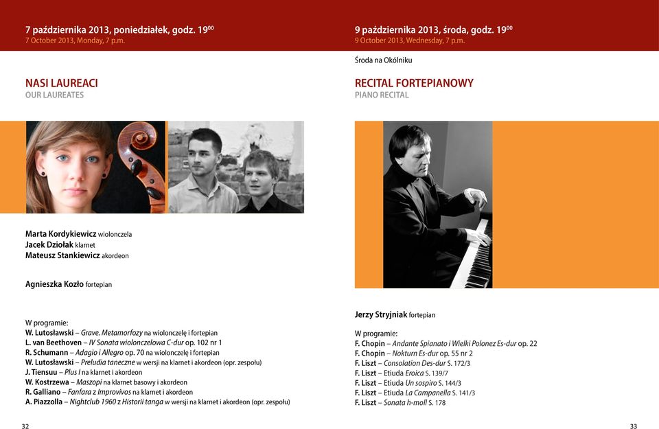 Środa na Okólniku NASI LAUREACI OUR LAUREATES RECITAL FORTEPIANOWY PIANO RECITAL Marta Kordykiewicz wiolonczela Jacek Dziołak klarnet Mateusz Stankiewicz akordeon Agnieszka Kozło fortepian W.