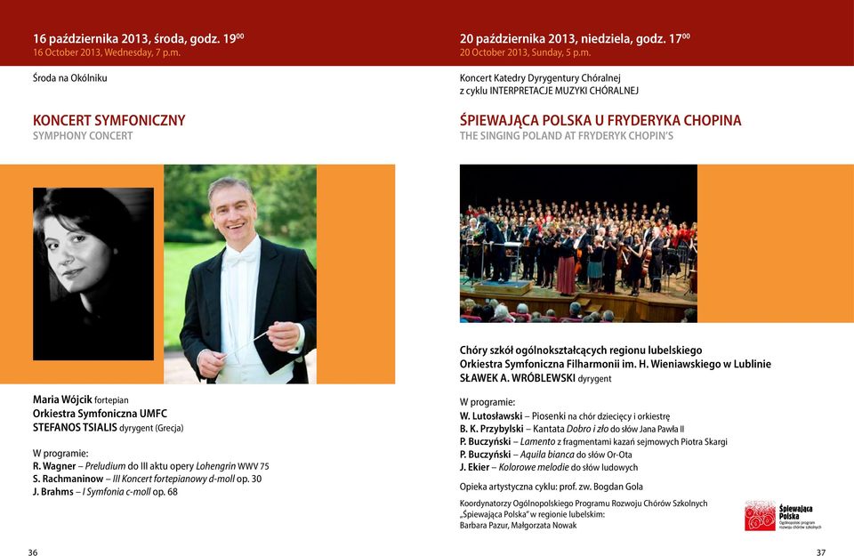 Koncert Katedry Dyrygentury Chóralnej z cyklu INTERPRETACJE MUZYKI CHÓRALNEJ ŚPIEWAJĄCA POLSKA U FRYDERYKA CHOPINA THE SINGING POLAND AT FRYDERYK CHOPIN S Chóry szkół ogólnokształcących regionu