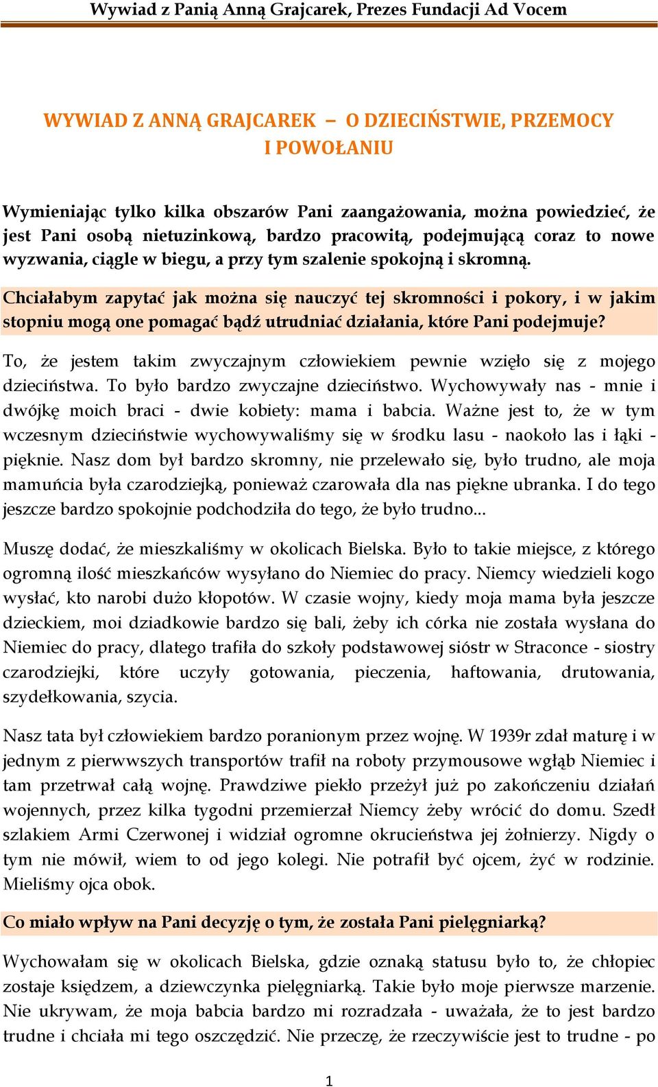 Chciałabym zapytać jak można się nauczyć tej skromności i pokory, i w jakim stopniu mogą one pomagać bądź utrudniać działania, które Pani podejmuje?