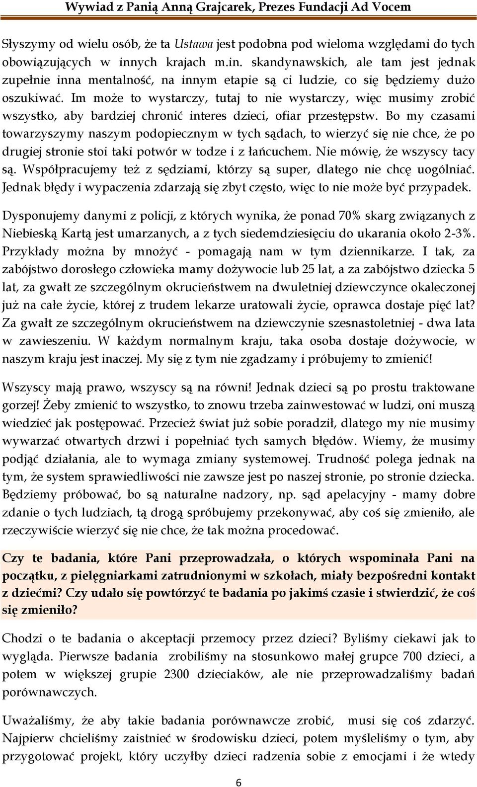 Im może to wystarczy, tutaj to nie wystarczy, więc musimy zrobić wszystko, aby bardziej chronić interes dzieci, ofiar przestępstw.