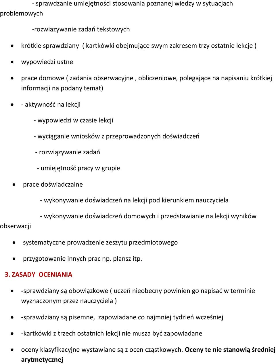 wniosków z przeprowadzonych doświadczeń - rozwiązywanie zadań - umiejętność pracy w grupie prace doświadczalne - wykonywanie doświadczeń na lekcji pod kierunkiem nauczyciela obserwacji - wykonywanie