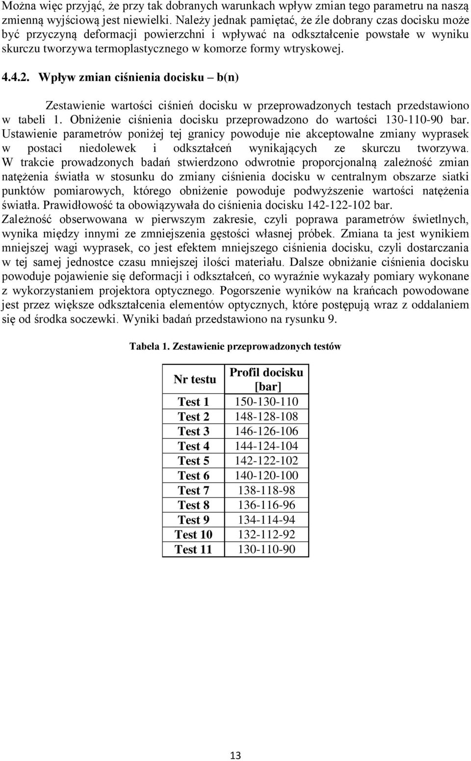 wtryskowej. 4.4.2. Wpływ zmian ciśnienia docisku b(n) Zestawienie wartości ciśnień docisku w przeprowadzonych testach przedstawiono w tabeli 1.