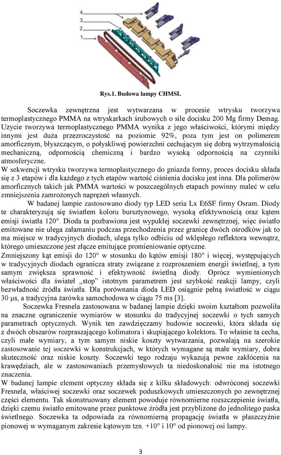 powierzchni cechującym się dobrą wytrzymałością mechaniczną, odpornością chemiczną i bardzo wysoką odpornością na czynniki atmosferyczne.