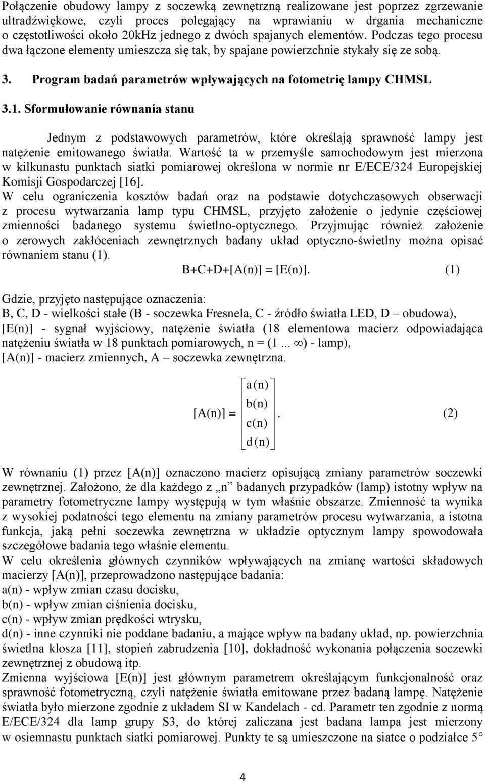 Program badań parametrów wpływających na fotometrię lampy CHMSL 3.1. Sformułowanie równania stanu Jednym z podstawowych parametrów, które określają sprawność lampy jest natężenie emitowanego światła.