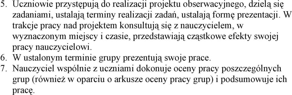 W trakcje pracy nad projektem konsultują się z nauczycielem, w wyznaczonym miejscy i czasie, przedstawiają cząstkowe efekty