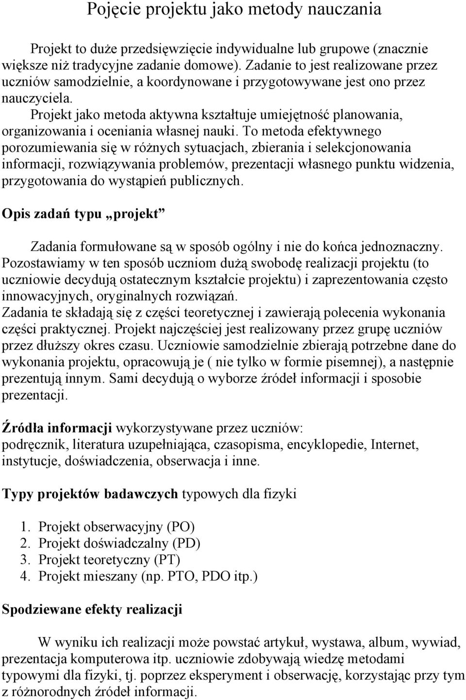 Projekt jako metoda aktywna kształtuje umiejętność planowania, organizowania i oceniania własnej nauki.
