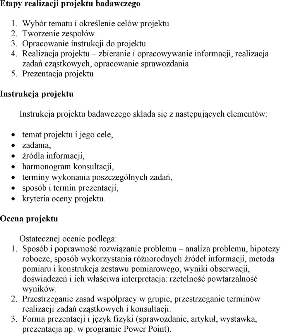 Prezentacja projektu Instrukcja projektu Instrukcja projektu badawczego składa się z następujących elementów: temat projektu i jego cele, zadania, źródła informacji, harmonogram konsultacji, terminy