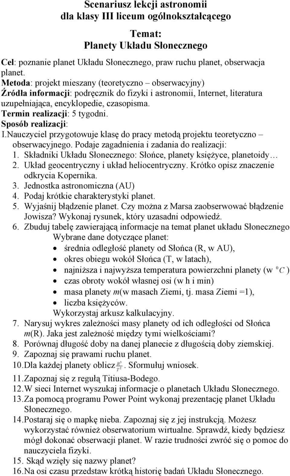Sposób realizacji: I.Nauczyciel przygotowuje klasę do pracy metodą projektu teoretyczno obserwacyjnego. Podaje zagadnienia i zadania do realizacji: 1.
