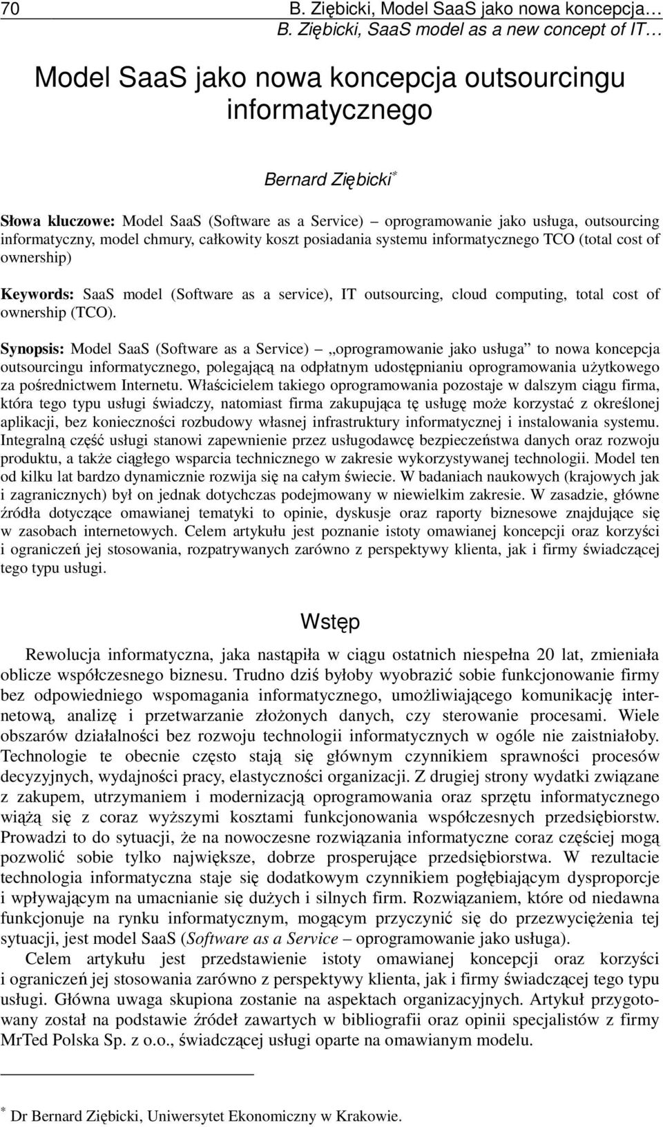 outsourcing informatyczny, model chmury, całkowity koszt posiadania systemu informatycznego TCO (total cost of ownership) Keywords: SaaS model (Software as a service), IT outsourcing, cloud