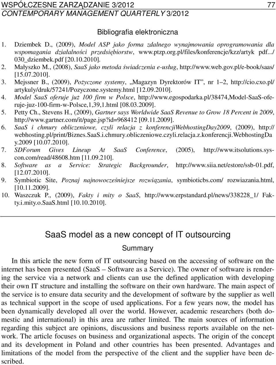 Małyszko M., (2008), SaaS jako metoda świadczenia e-usług, http://www.web.gov.pl/e-book/saas/ [15.07.2010]. 3. Mejssner B., (2009), Pożyczone systemy, Magazyn Dyrektorów IT, nr 1 2, http://cio.cxo.