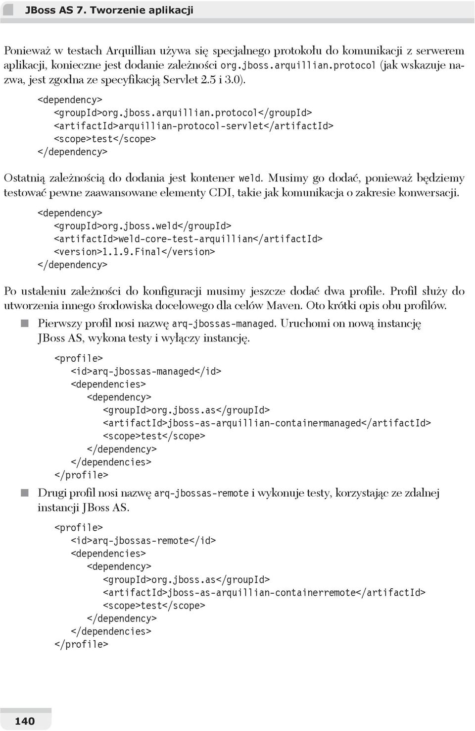 protocol</groupid> <artifactid>arquillian-protocol-servlet</artifactid> <scope>test</scope> </dependency> Ostatni zale no ci do dodania jest kontener weld.