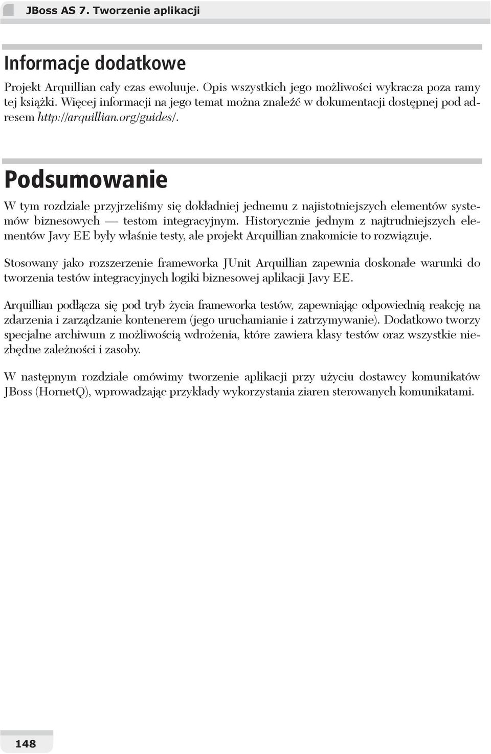 Podsumowanie W tym rozdziale przyjrzeli my si dok adniej jednemu z najistotniejszych elementów systemów biznesowych testom integracyjnym.