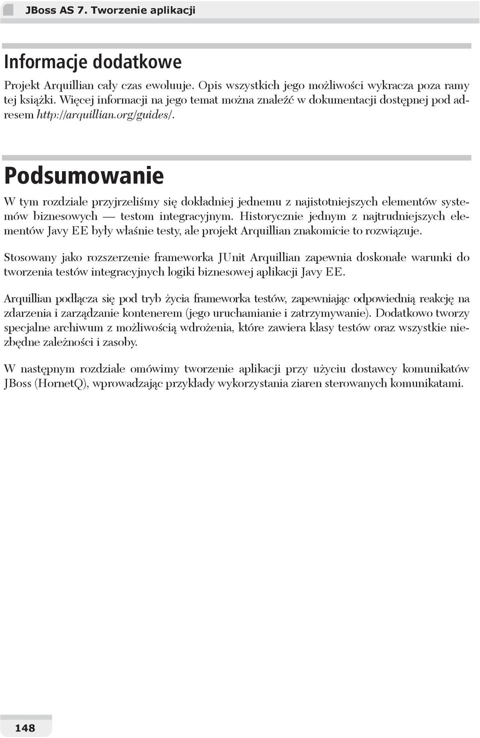 Podsumowanie W tym rozdziale przyjrzeli my si dok adniej jednemu z najistotniejszych elementów systemów biznesowych testom integracyjnym.