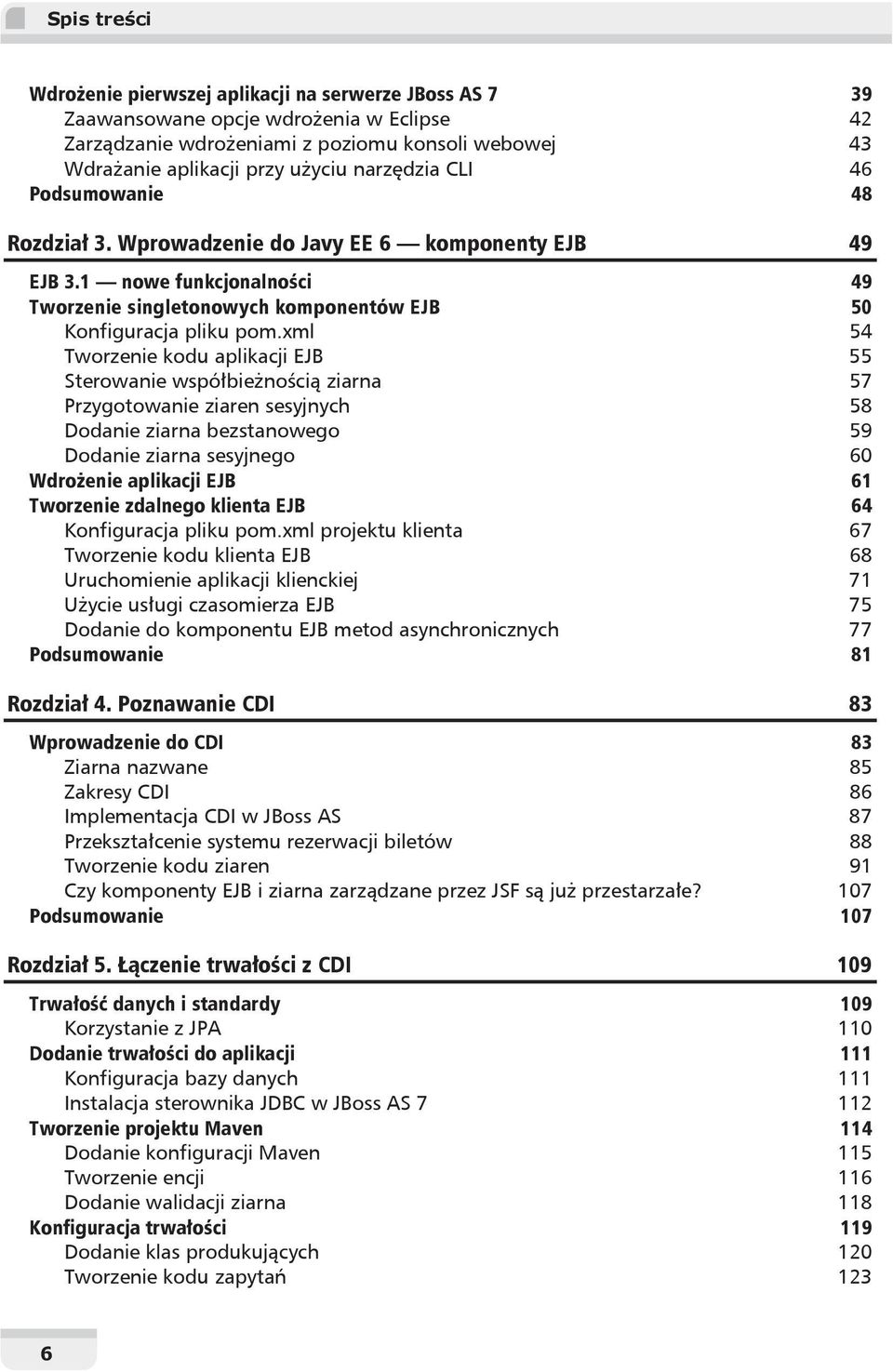 xml 54 Tworzenie kodu aplikacji EJB 55 Sterowanie wspó bie no ci ziarna 57 Przygotowanie ziaren sesyjnych 58 Dodanie ziarna bezstanowego 59 Dodanie ziarna sesyjnego 60 Wdro enie aplikacji EJB 61