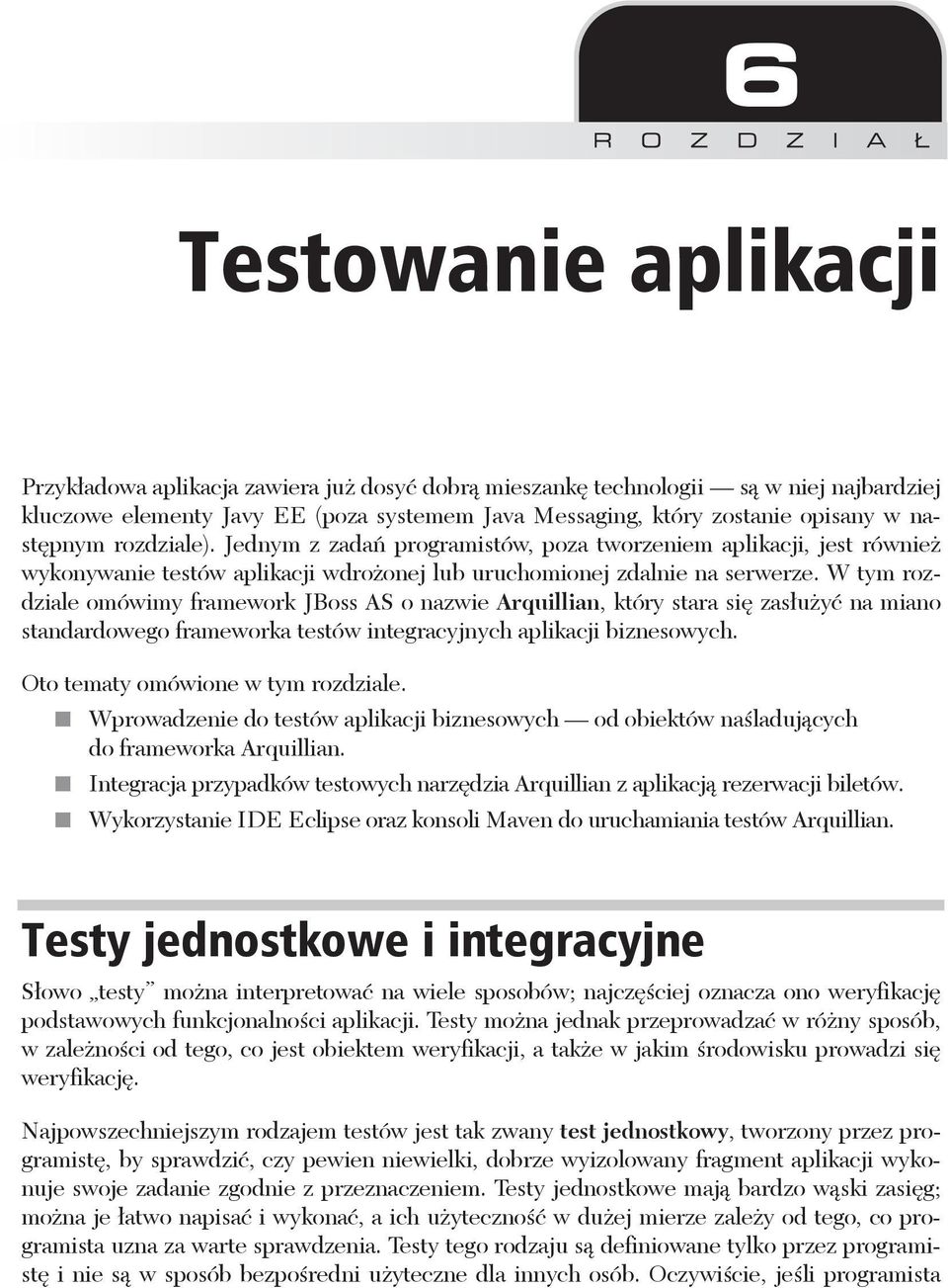 W tym rozdziale omówimy framework JBoss AS o nazwie Arquillian, który stara si zas u y na miano standardowego frameworka testów integracyjnych aplikacji biznesowych.