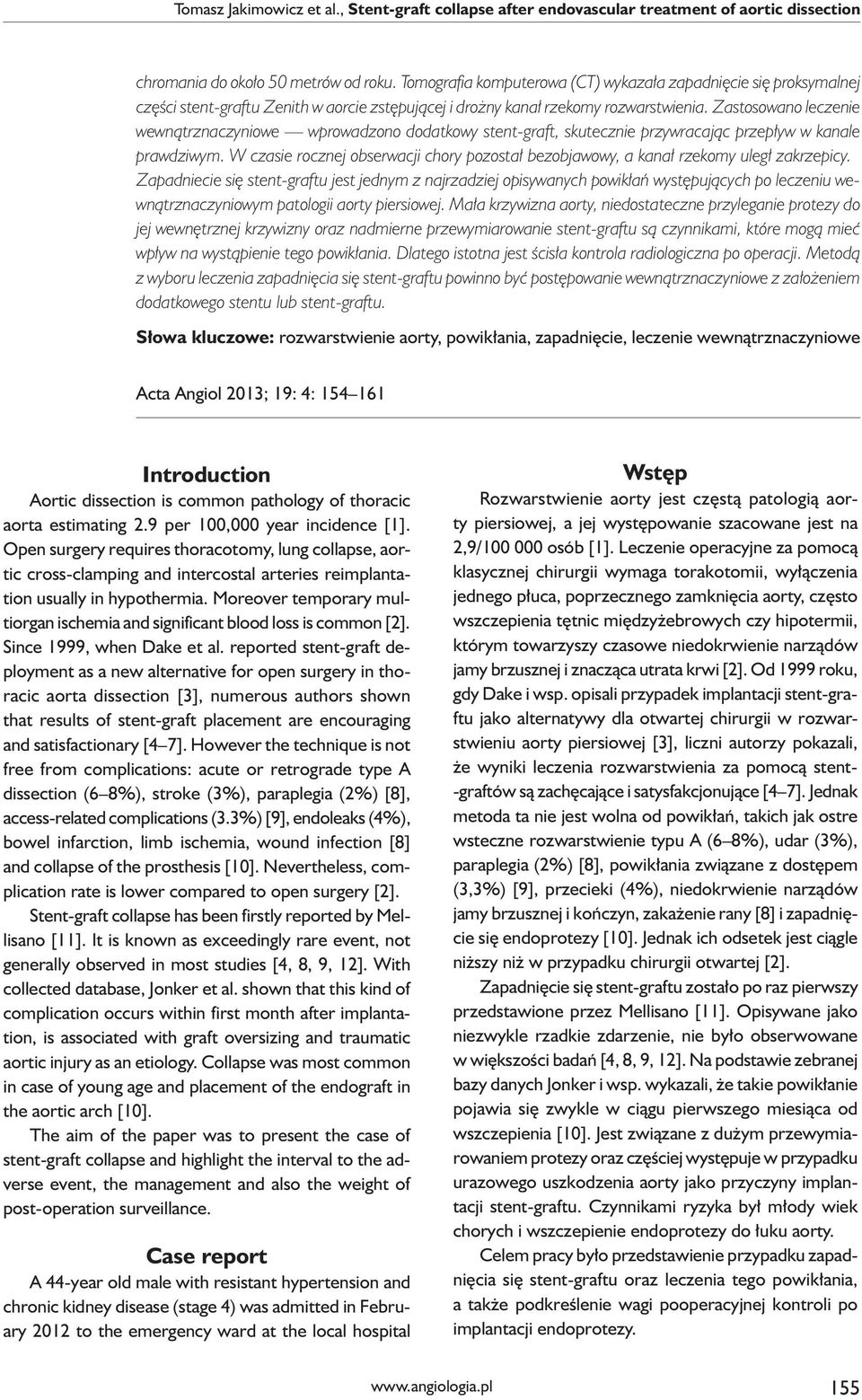 Zastosowano leczenie wewnątrznaczyniowe wprowadzono dodatkowy stent-graft, skutecznie przywracając przepływ w kanale prawdziwym.