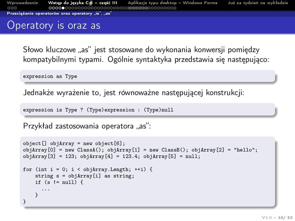 (Type)expression : (Type)null Przykład zastosowania operatora as : object[] objarray = new object[6]; objarray[0] = new ClassA(); objarray[1] = new ClassB();