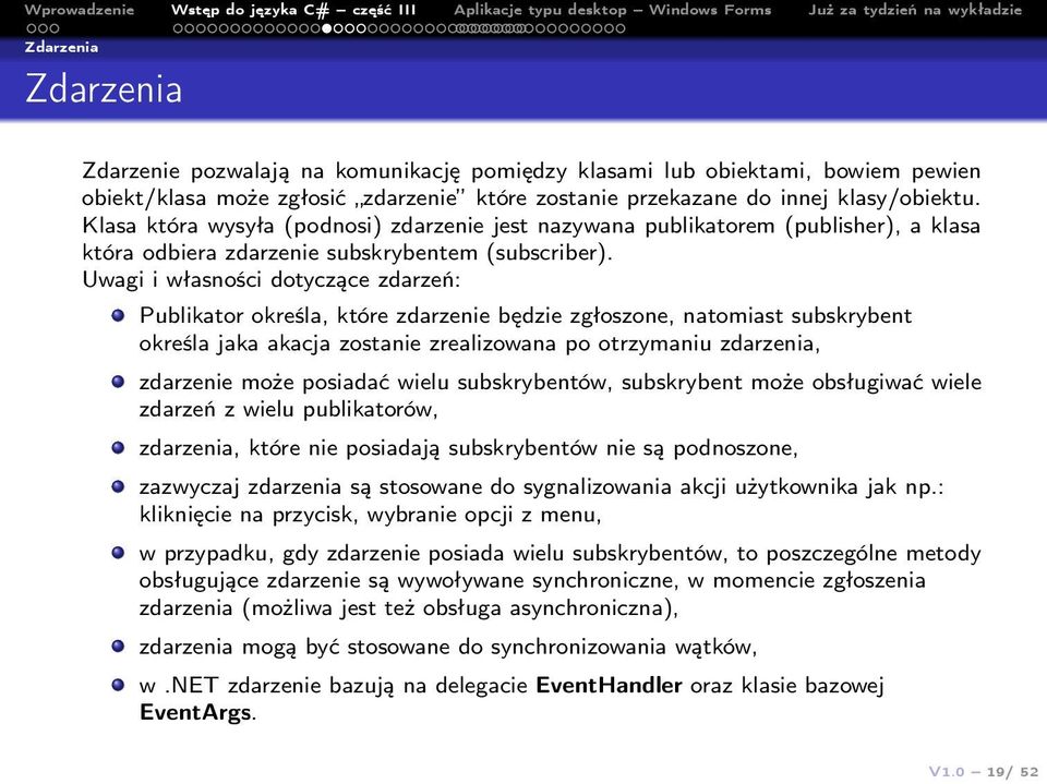 Uwagi i własności dotyczące zdarzeń: Publikator określa, które zdarzenie będzie zgłoszone, natomiast subskrybent określa jaka akacja zostanie zrealizowana po otrzymaniu zdarzenia, zdarzenie może