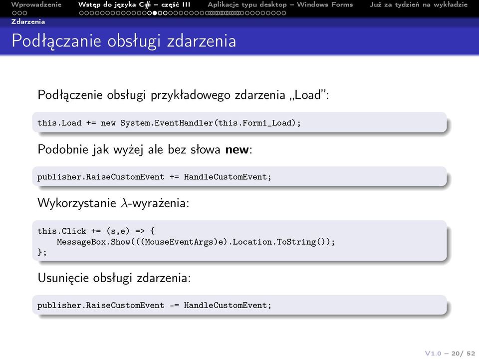 raisecustomevent += HandleCustomEvent; Wykorzystanie λ-wyrażenia: this.click += (s,e) => { MessageBox.