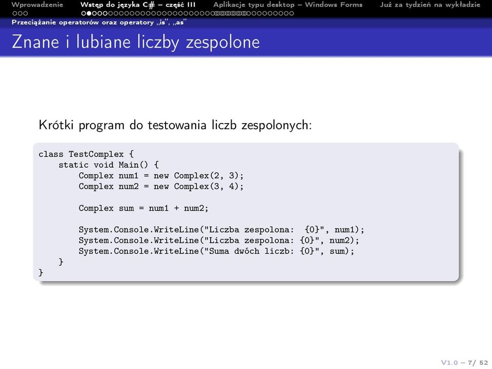 new Complex(3, 4); Complex sum = num1 + num2; System.Console.WriteLine("Liczba zespolona: {0", num1); System.