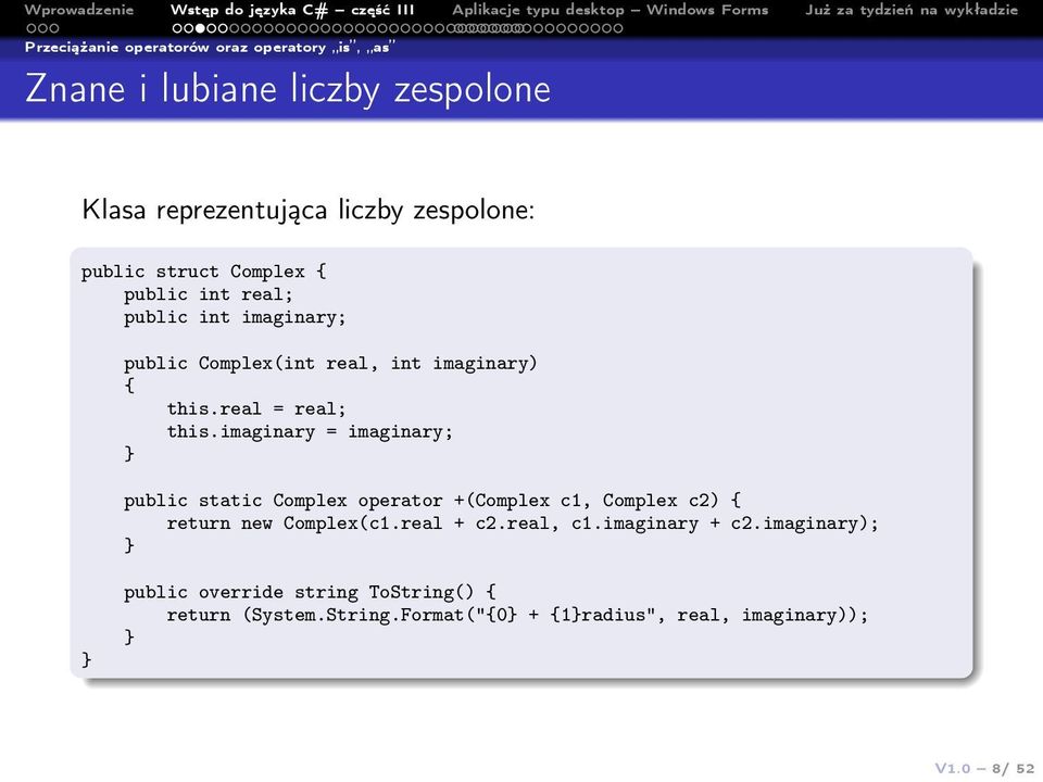 imaginary = imaginary; public static Complex operator +(Complex c1, Complex c2) { return new Complex(c1.real + c2.real, c1.