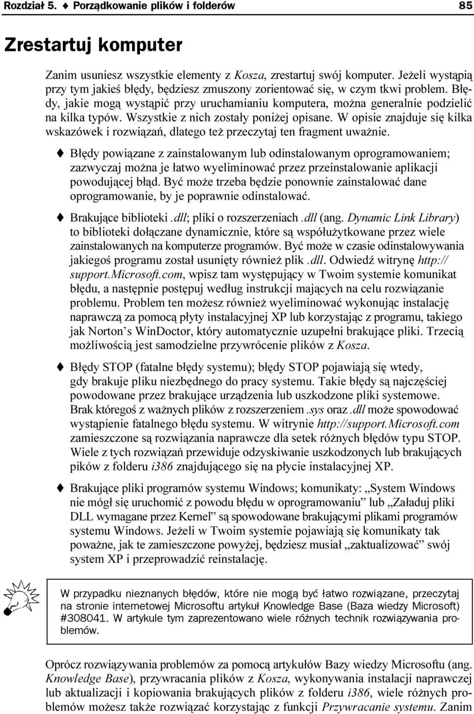 Wszystkie z nich zostały poniżej opisane. W opisie znajduje się kilka wskazówek i rozwiązań, dlatego też przeczytaj ten fragment uważnie.