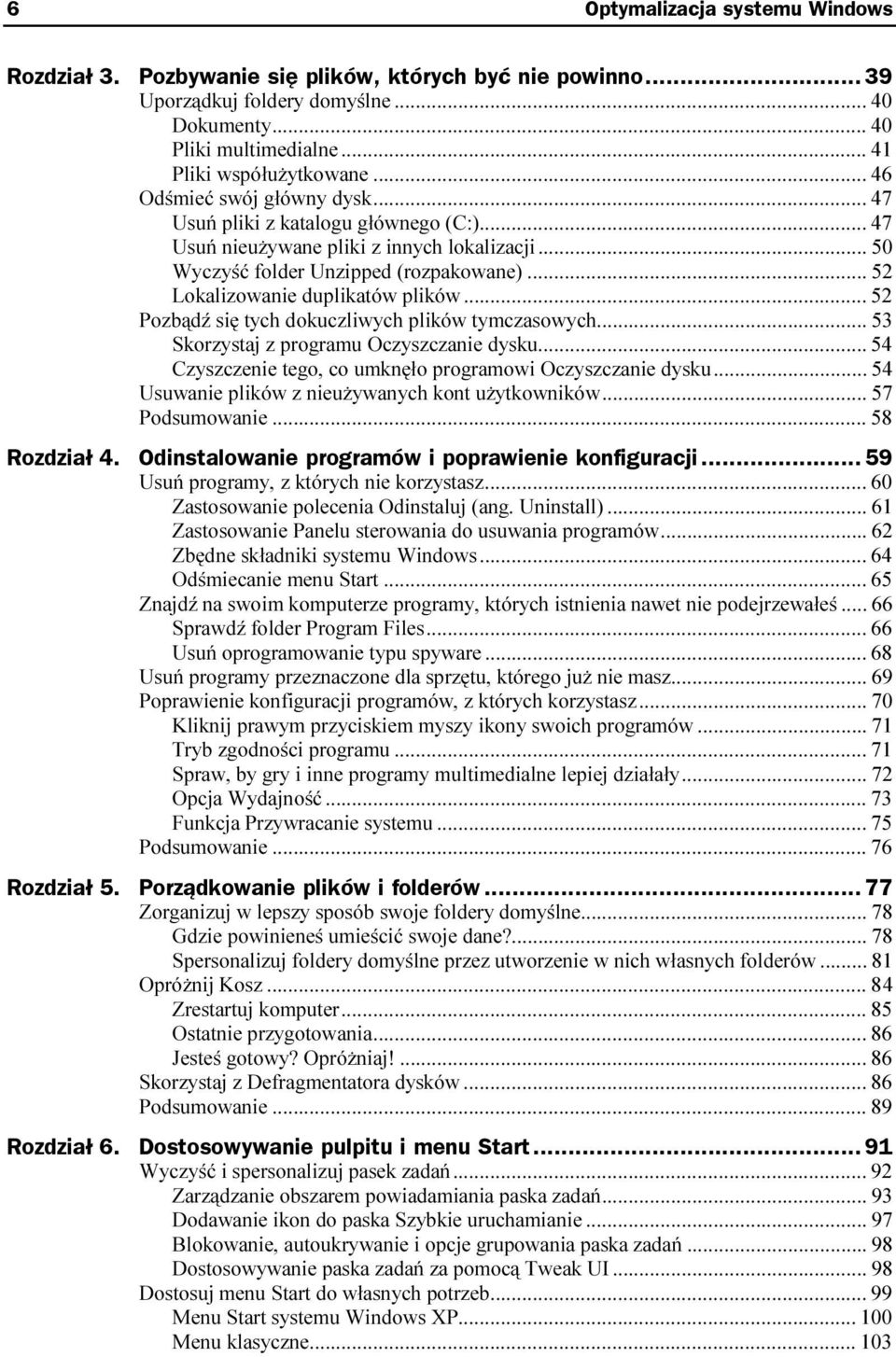 ..z... 52 Pozbądź się tych dokuczliwych plików tymczasowych...z 53 Skorzystaj z programu Oczyszczanie dysku...z... 54 Czyszczenie tego, co umknęło programowi Oczyszczanie dysku.