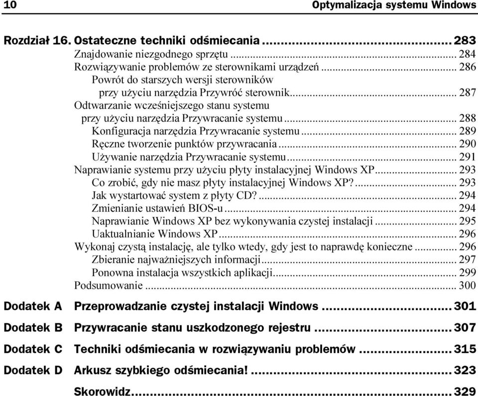 ..z... 289 Ręczne tworzenie punktów przywracania...z... 290 Używanie narzędzia Przywracanie systemu...z... 291 Naprawianie systemu przy użyciu płyty instalacyjnej Windows XP.