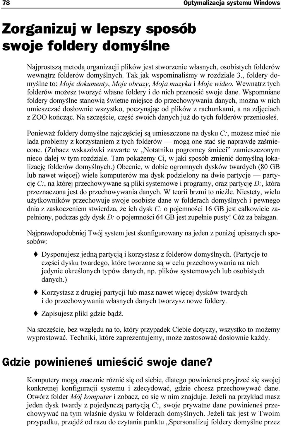 Wspomniane foldery domyślne stanowią świetne miejsce do przechowywania danych, można w nich umieszczać dosłownie wszystko, poczynając od plików z rachunkami, a na zdjęciach z ZOO kończąc.